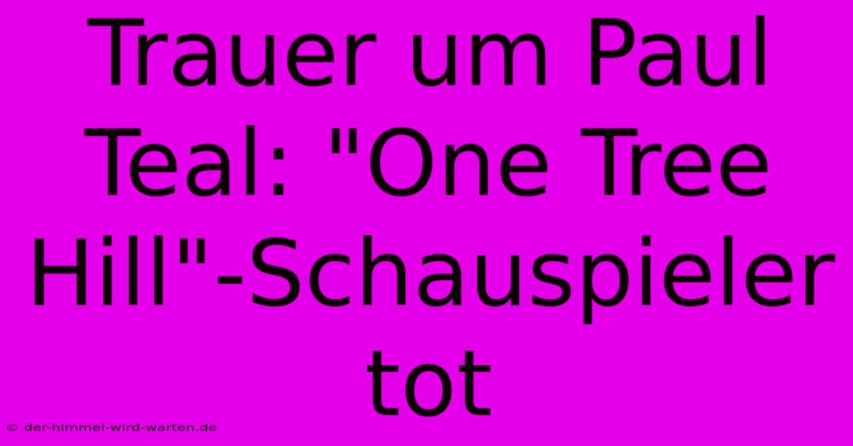 Trauer Um Paul Teal: 