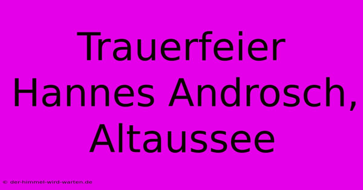 Trauerfeier Hannes Androsch, Altaussee