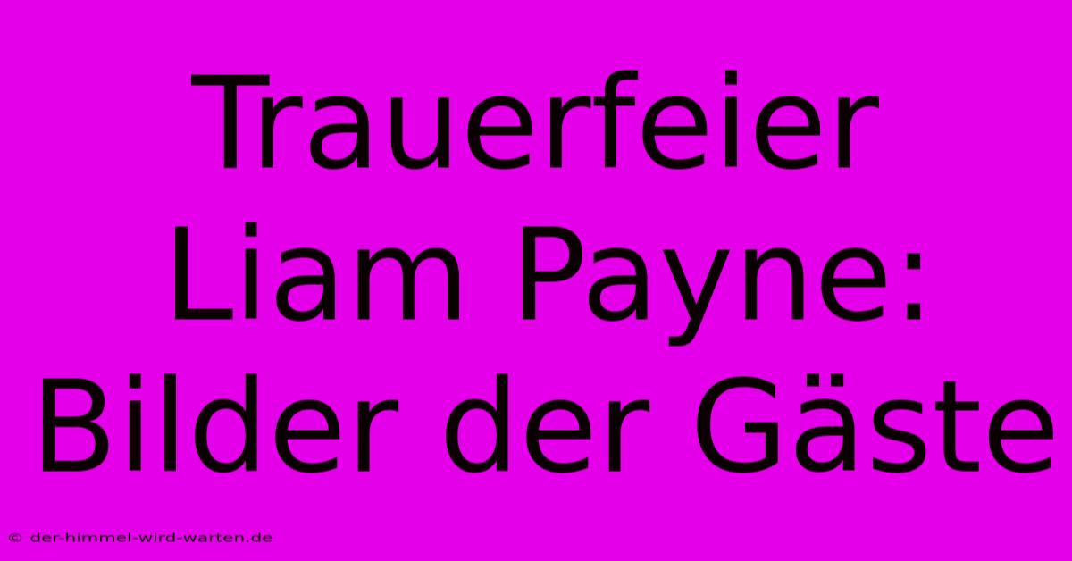 Trauerfeier Liam Payne: Bilder Der Gäste