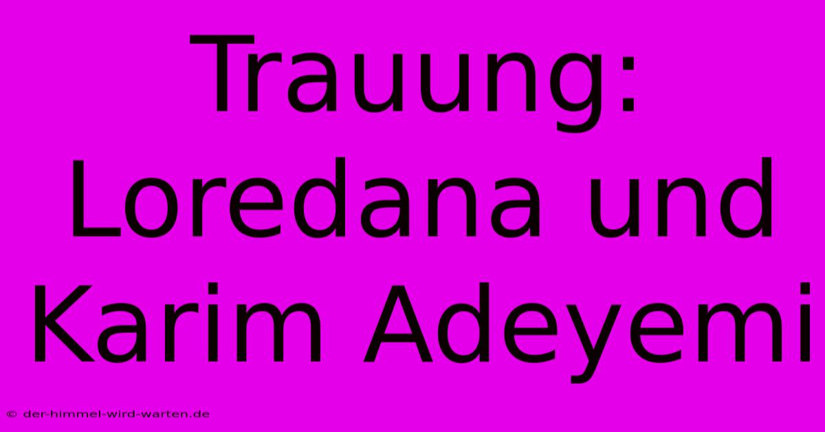 Trauung: Loredana Und Karim Adeyemi