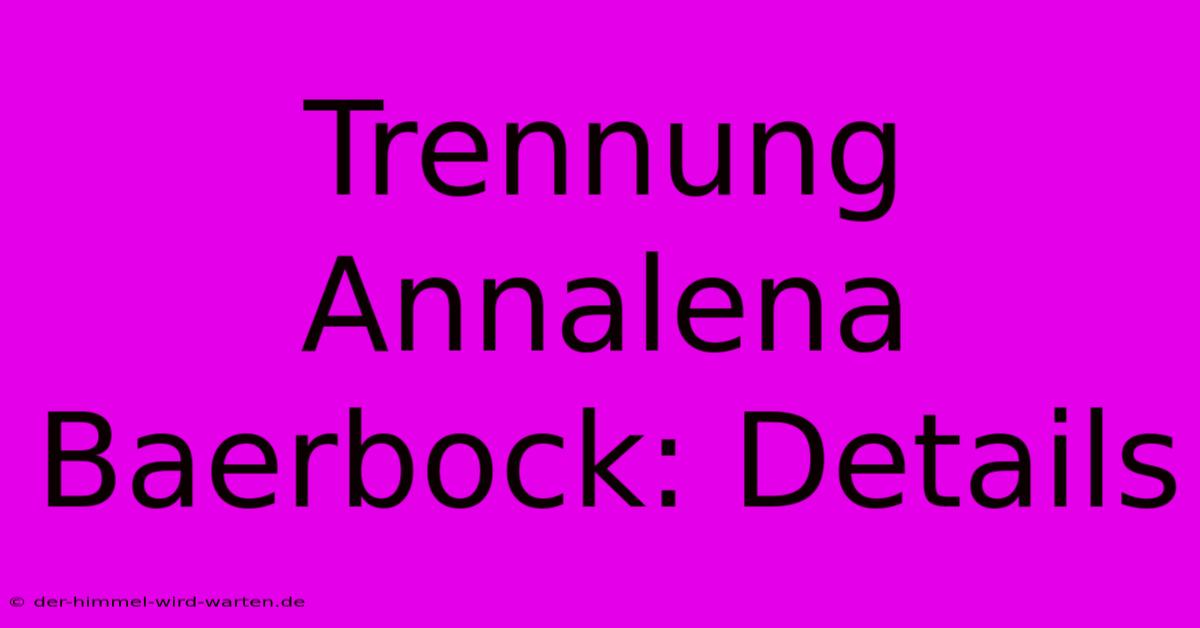 Trennung Annalena Baerbock: Details