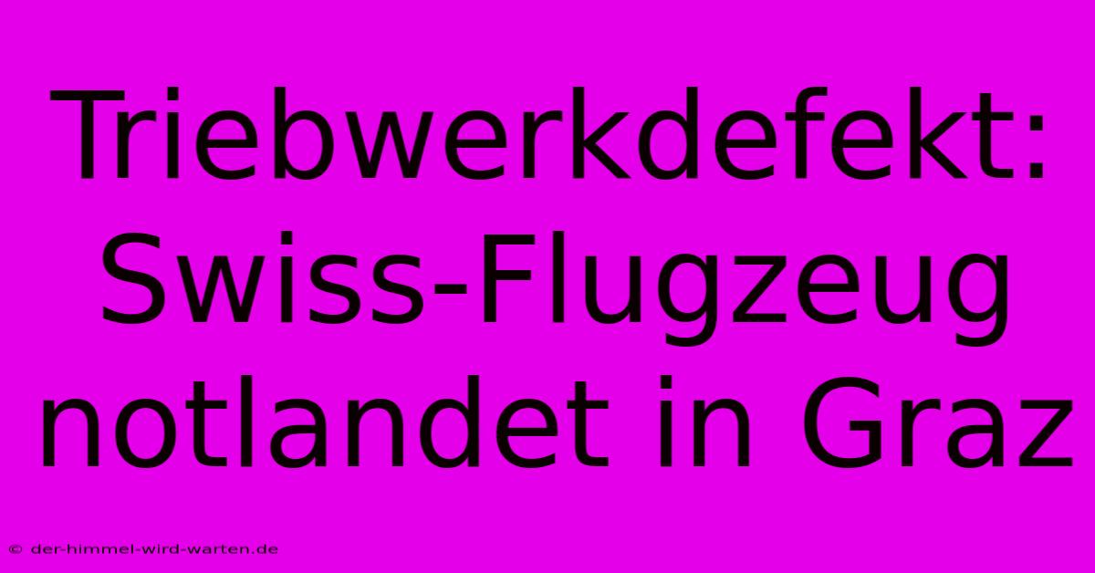 Triebwerkdefekt: Swiss-Flugzeug Notlandet In Graz