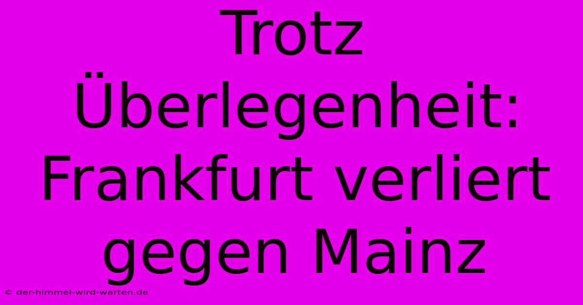 Trotz Überlegenheit: Frankfurt Verliert Gegen Mainz