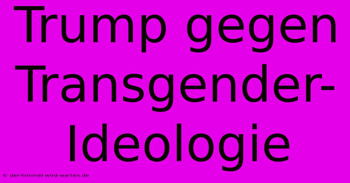 Trump Gegen Transgender-Ideologie