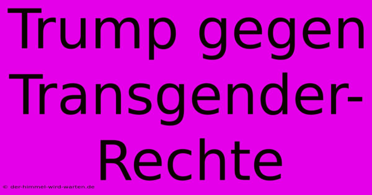 Trump Gegen Transgender-Rechte