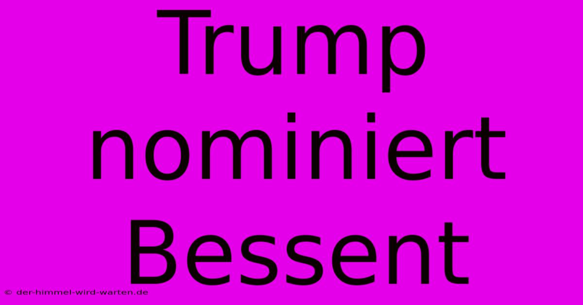 Trump Nominiert Bessent