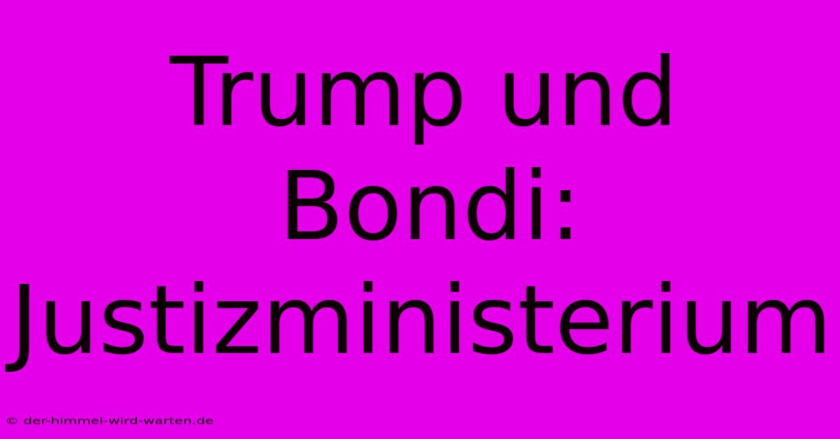 Trump Und Bondi: Justizministerium