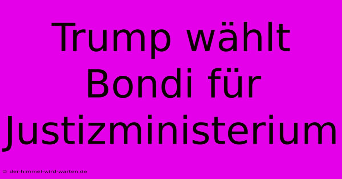 Trump Wählt Bondi Für Justizministerium