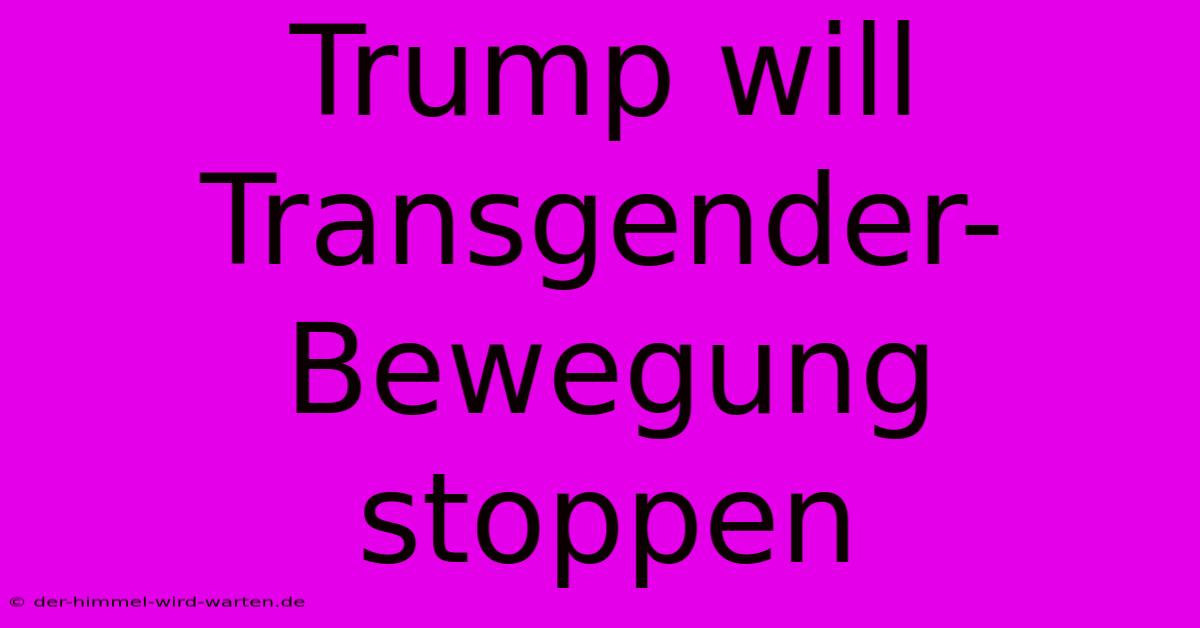 Trump Will Transgender-Bewegung Stoppen