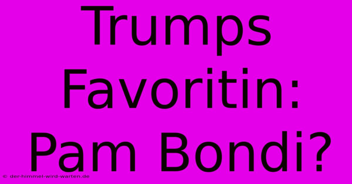 Trumps Favoritin: Pam Bondi?