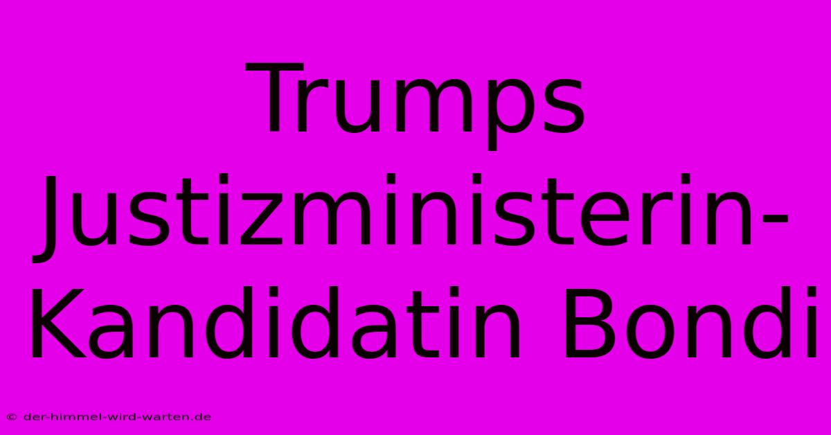 Trumps Justizministerin-Kandidatin Bondi