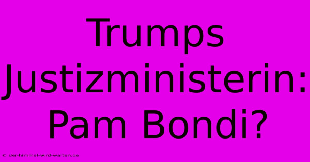 Trumps Justizministerin: Pam Bondi?