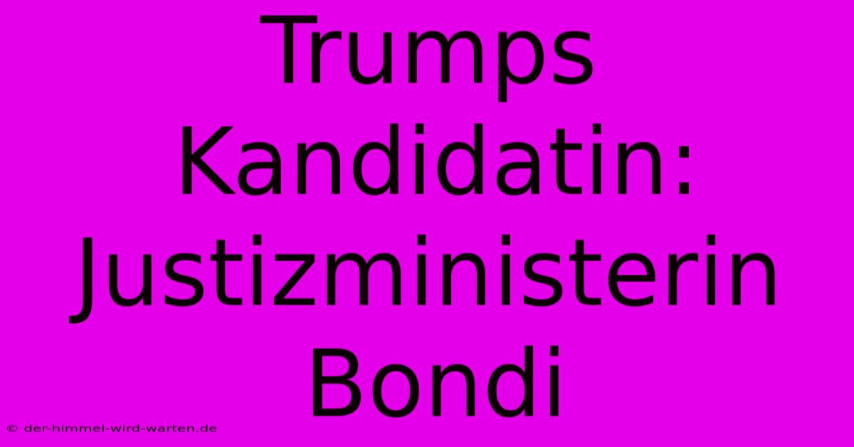 Trumps Kandidatin: Justizministerin Bondi