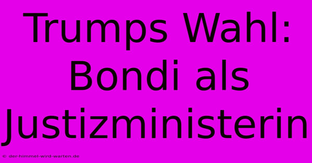 Trumps Wahl: Bondi Als Justizministerin