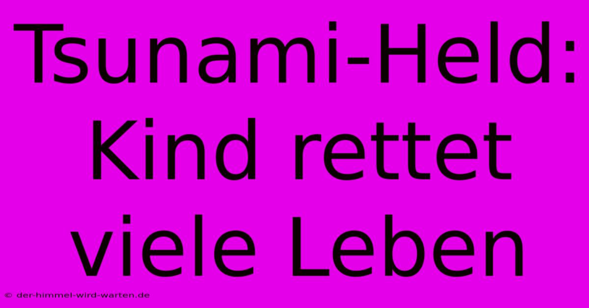 Tsunami-Held: Kind Rettet Viele Leben