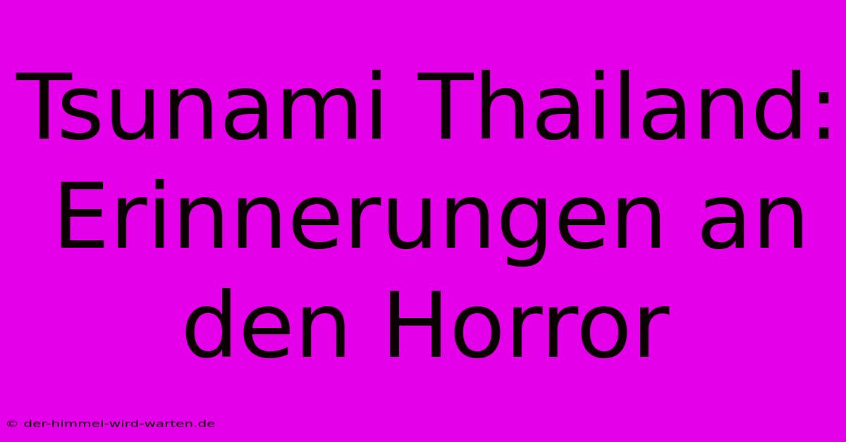 Tsunami Thailand: Erinnerungen An Den Horror