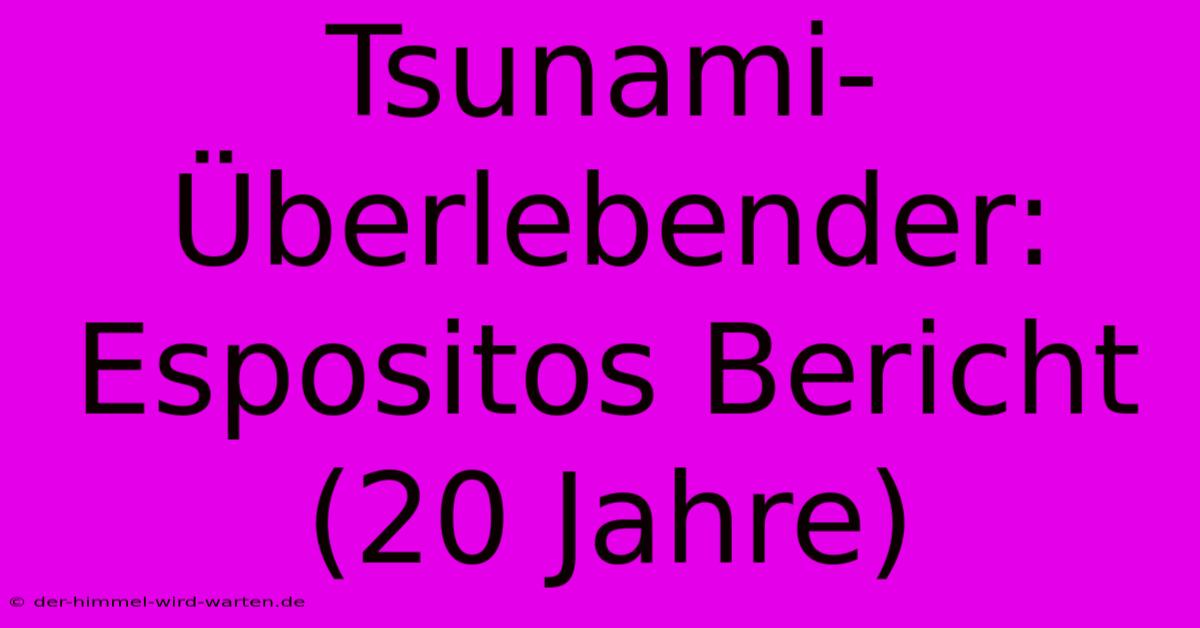 Tsunami-Überlebender: Espositos Bericht (20 Jahre)