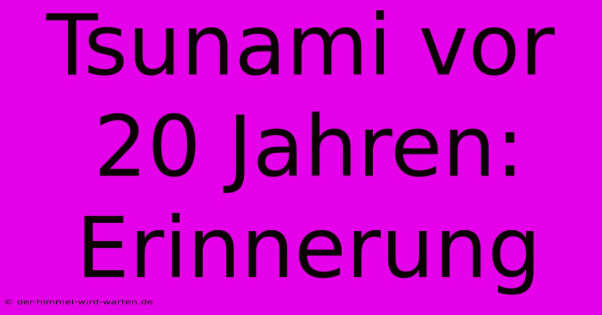 Tsunami Vor 20 Jahren:  Erinnerung