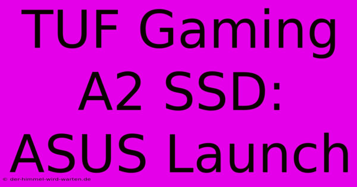 TUF Gaming A2 SSD: ASUS Launch