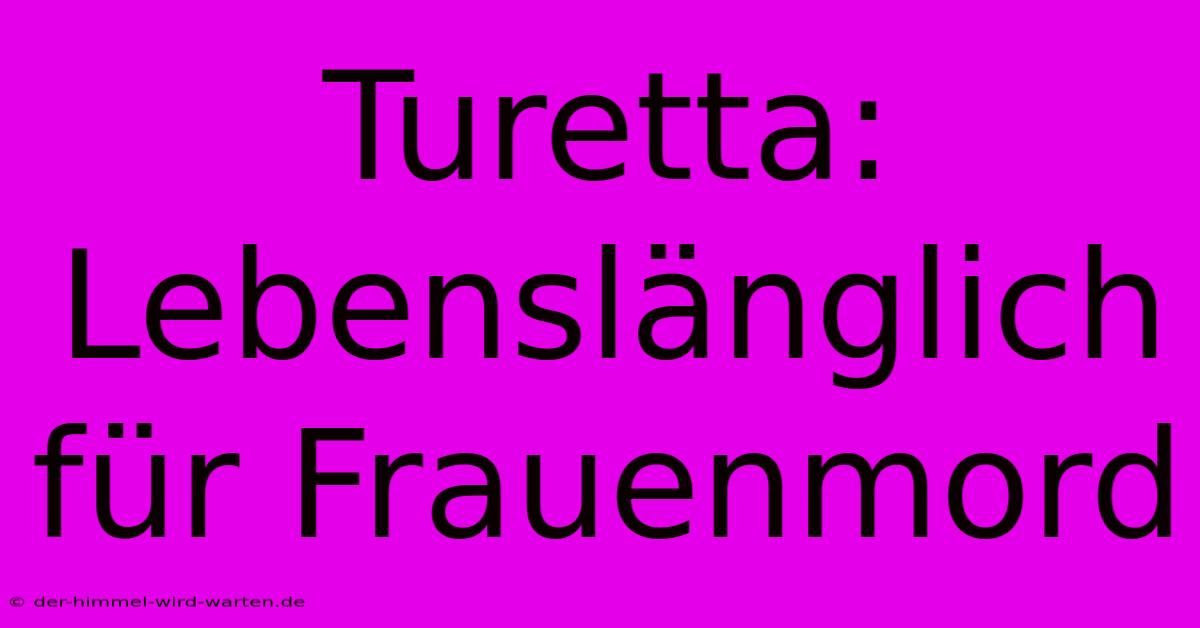 Turetta:  Lebenslänglich Für Frauenmord