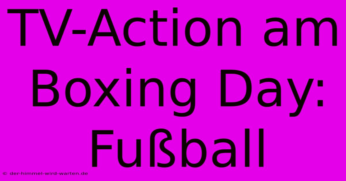 TV-Action Am Boxing Day: Fußball