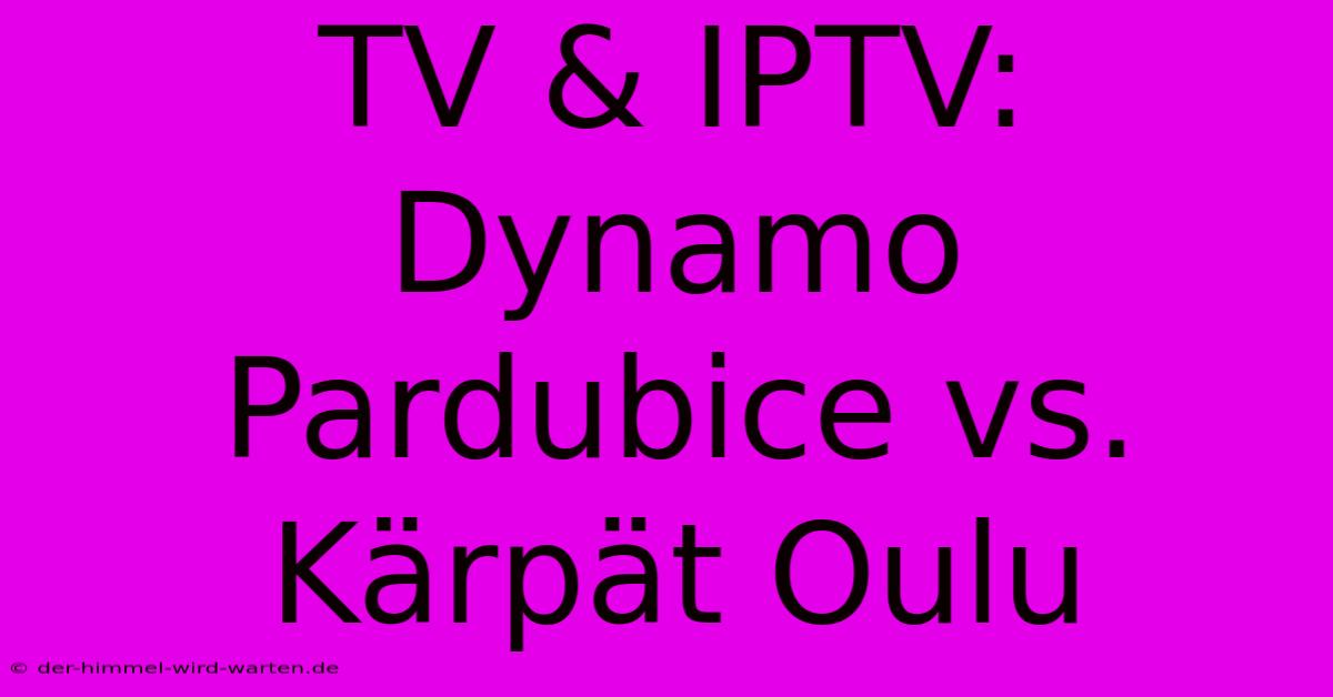 TV & IPTV: Dynamo Pardubice Vs. Kärpät Oulu