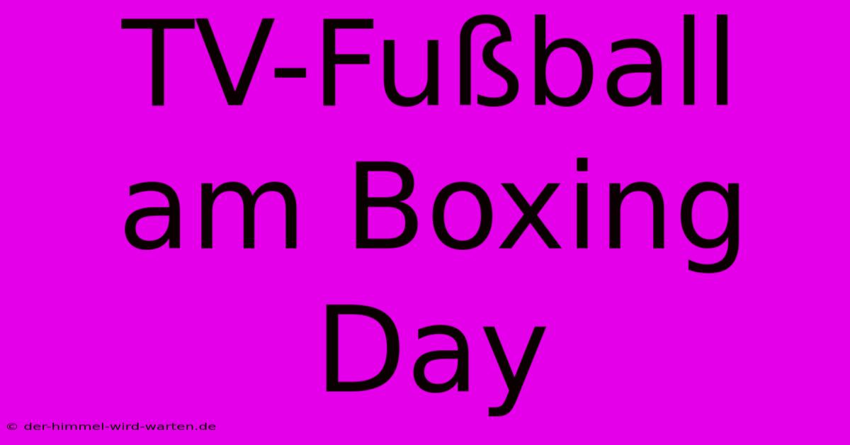 TV-Fußball Am Boxing Day