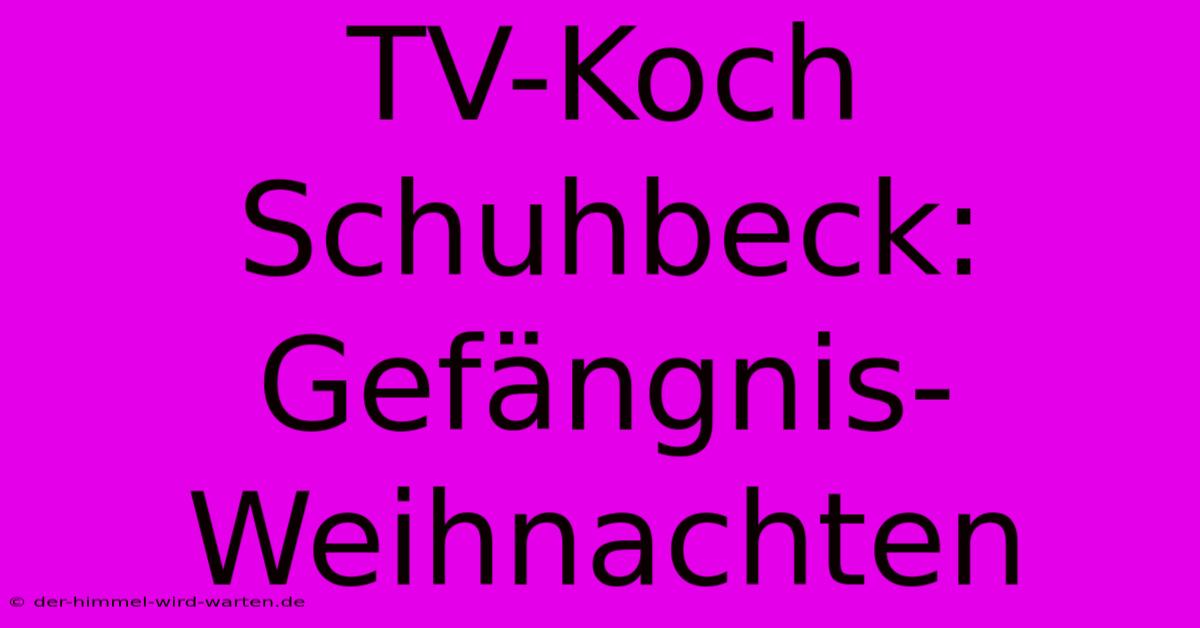 TV-Koch Schuhbeck: Gefängnis-Weihnachten