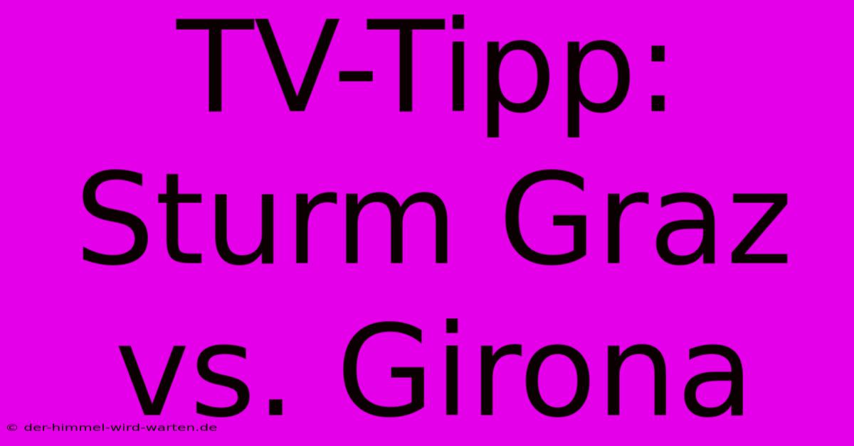 TV-Tipp: Sturm Graz Vs. Girona