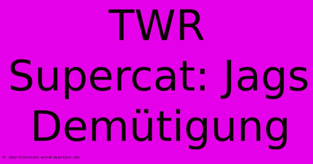 TWR Supercat: Jags Demütigung