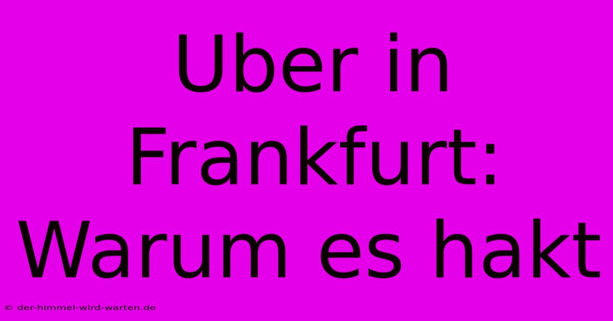 Uber In Frankfurt: Warum Es Hakt