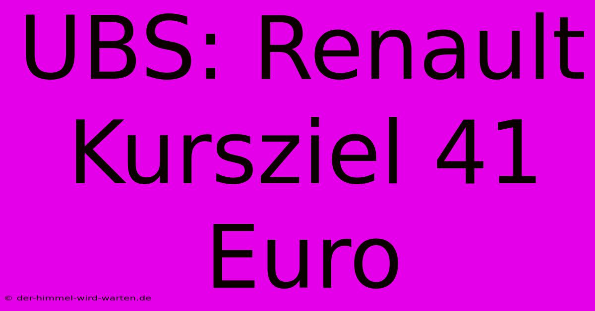 UBS: Renault Kursziel 41 Euro