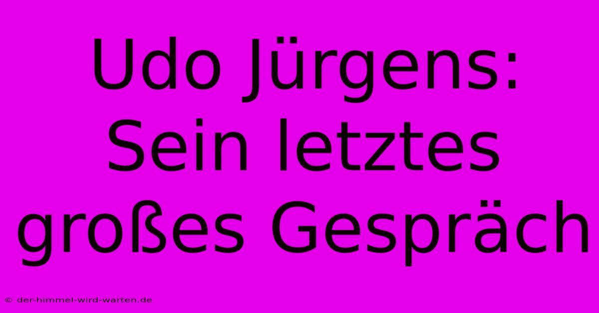 Udo Jürgens: Sein Letztes Großes Gespräch