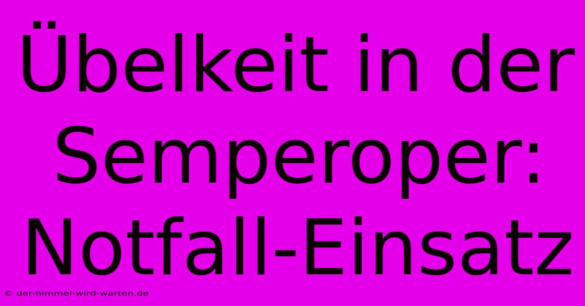 Übelkeit In Der Semperoper: Notfall-Einsatz