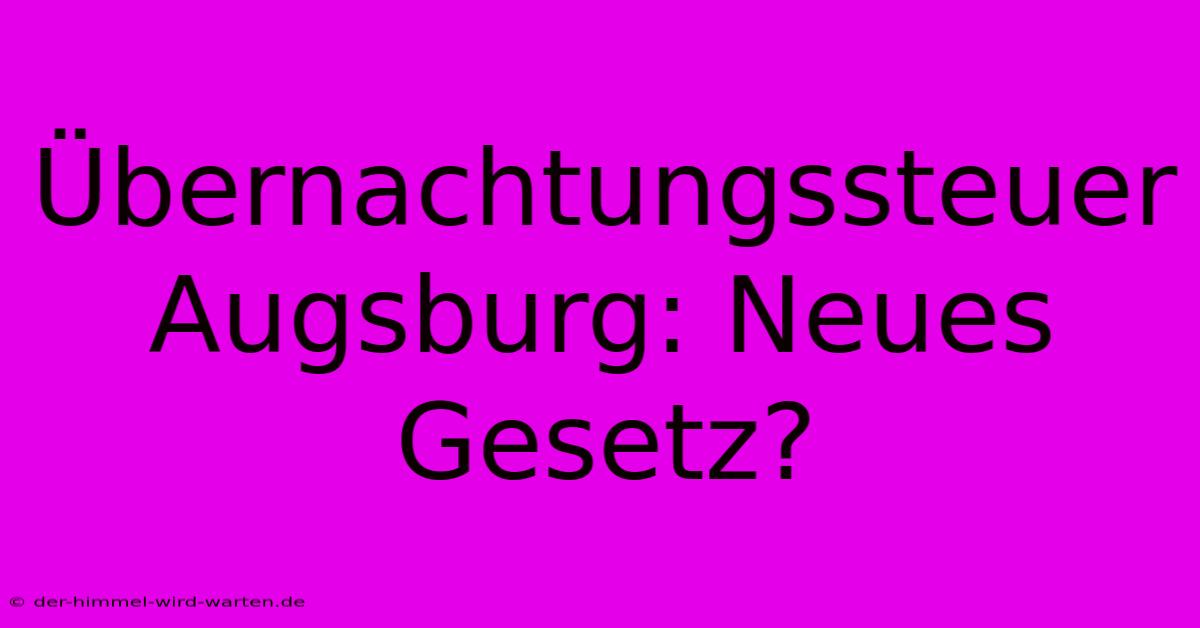 Übernachtungssteuer Augsburg: Neues Gesetz?