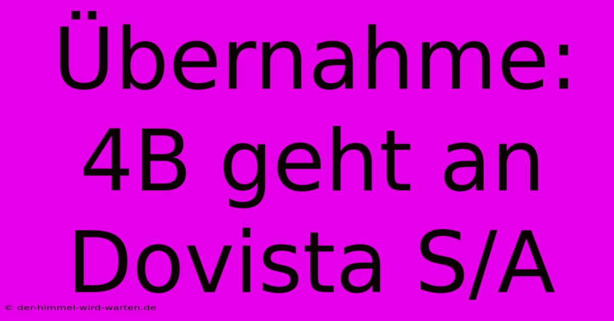 Übernahme: 4B Geht An Dovista S/A