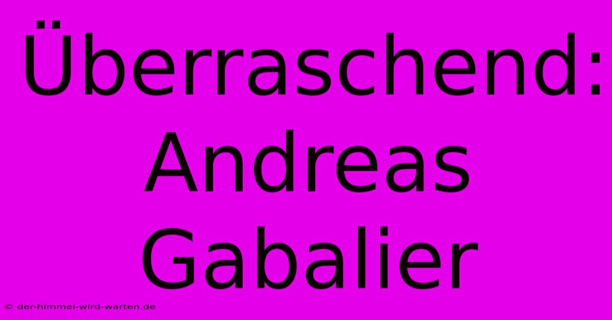 Überraschend: Andreas Gabalier