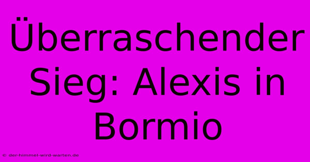 Überraschender Sieg: Alexis In Bormio