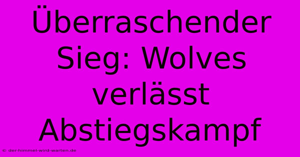 Überraschender Sieg: Wolves Verlässt Abstiegskampf