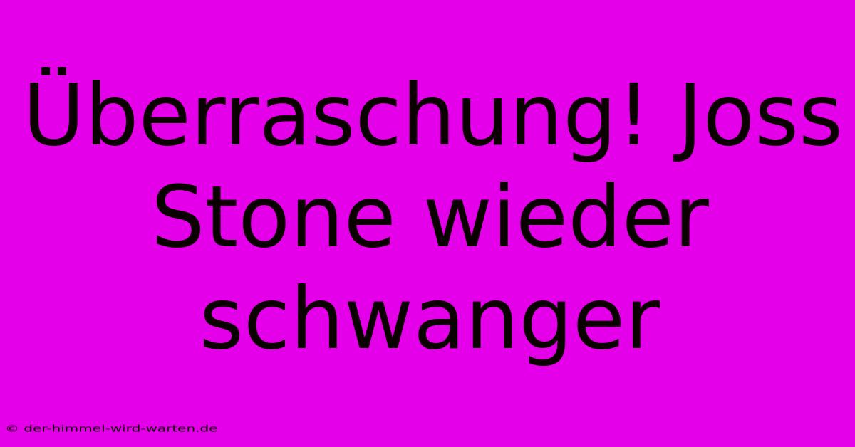 Überraschung! Joss Stone Wieder Schwanger