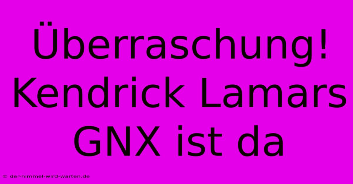 Überraschung! Kendrick Lamars GNX Ist Da