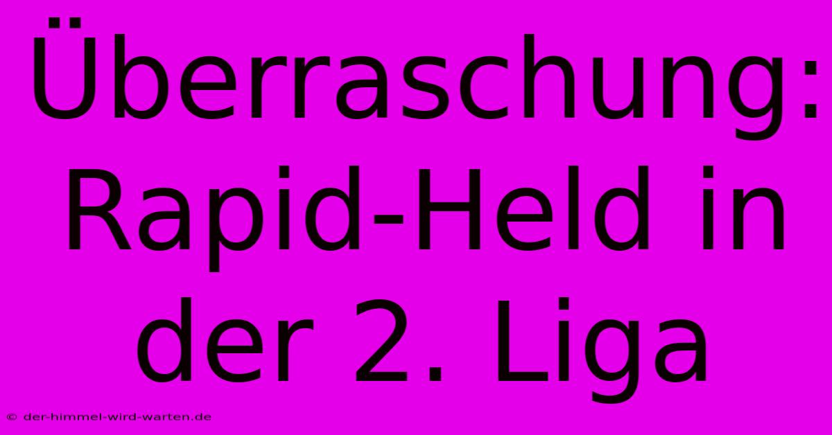 Überraschung: Rapid-Held In Der 2. Liga