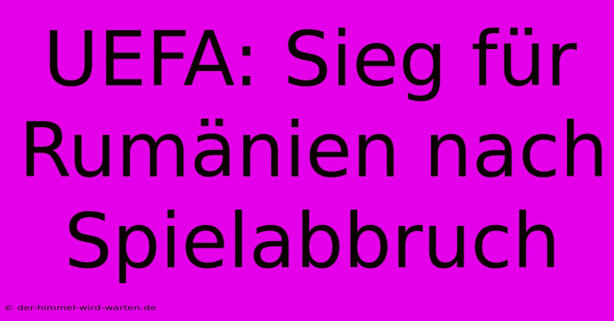 UEFA: Sieg Für Rumänien Nach Spielabbruch