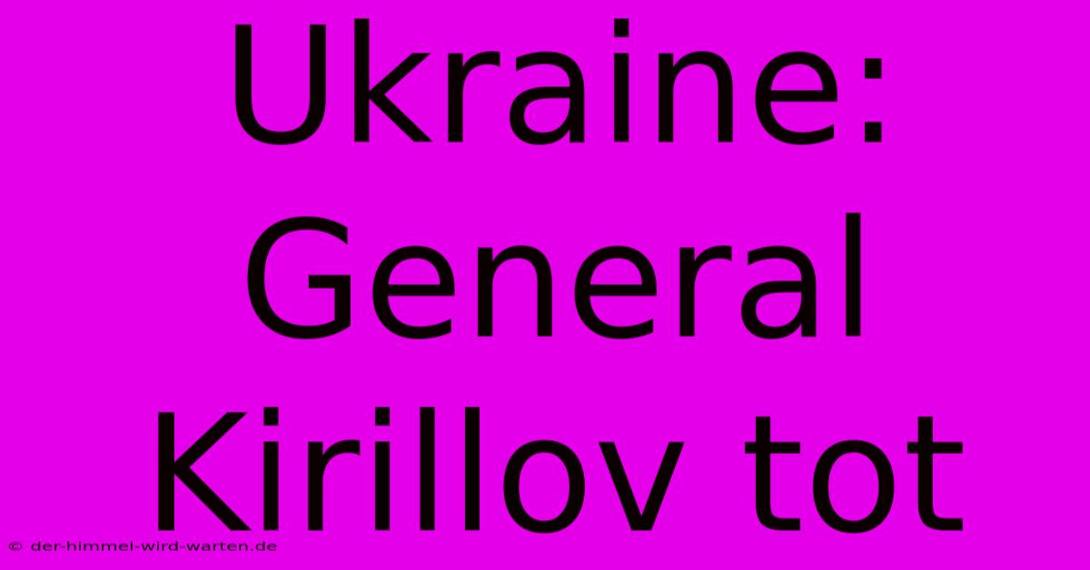 Ukraine: General Kirillov Tot