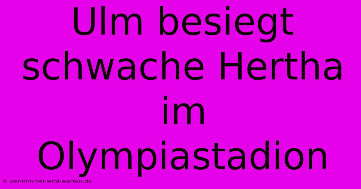 Ulm Besiegt Schwache Hertha Im Olympiastadion