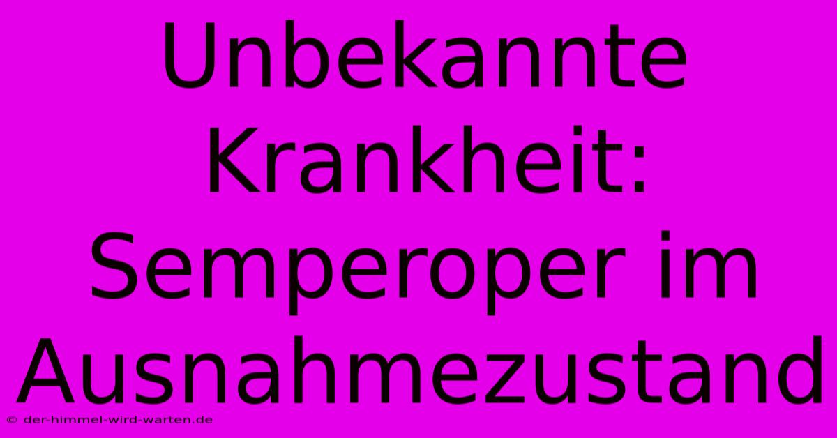 Unbekannte Krankheit: Semperoper Im Ausnahmezustand