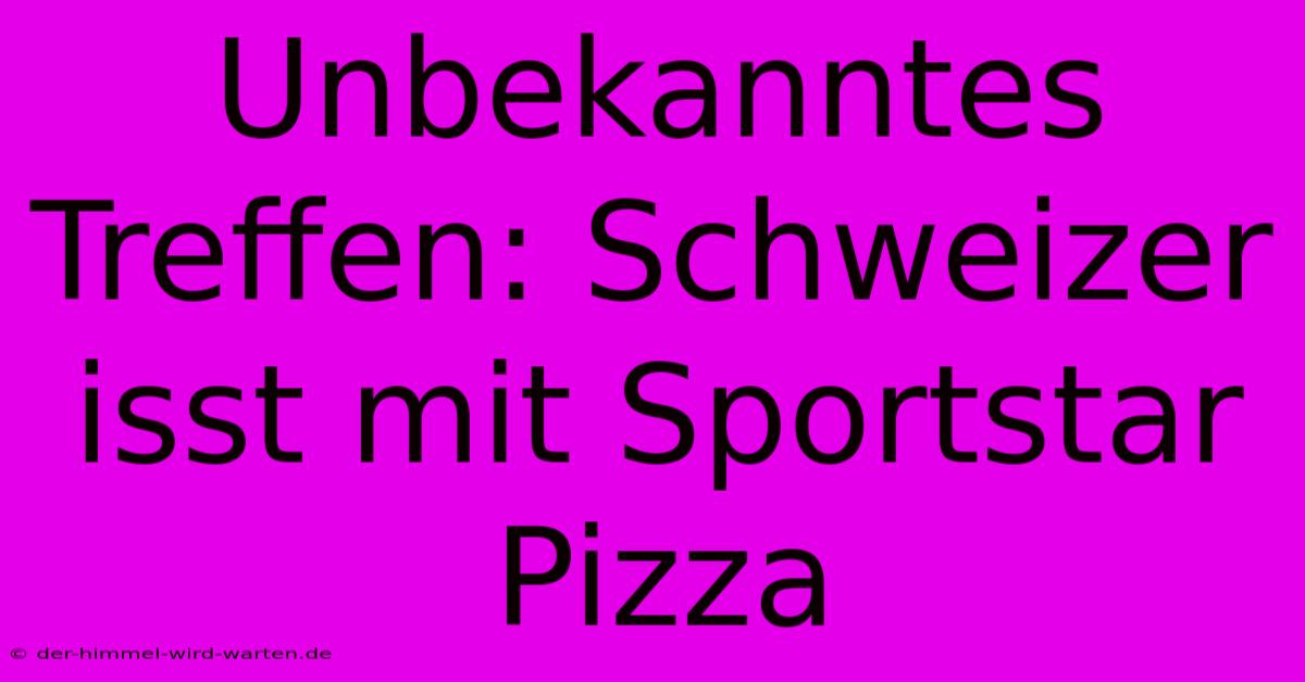 Unbekanntes Treffen: Schweizer Isst Mit Sportstar Pizza