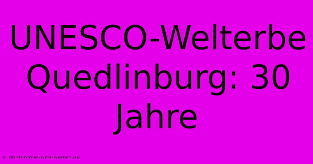 UNESCO-Welterbe Quedlinburg: 30 Jahre