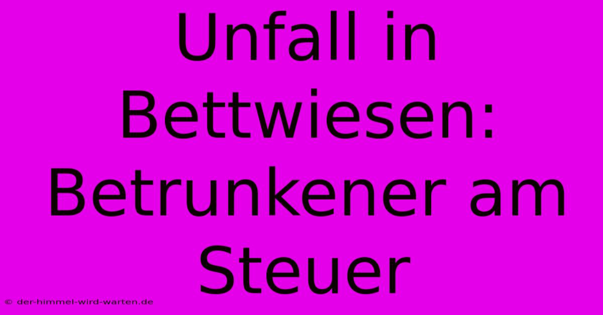 Unfall In Bettwiesen: Betrunkener Am Steuer