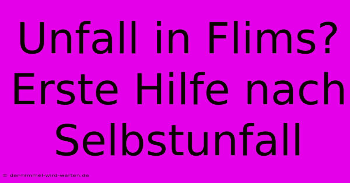 Unfall In Flims? Erste Hilfe Nach Selbstunfall